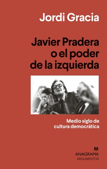 Javier Pradera o el poder de la izquierda - Jordi Gracia